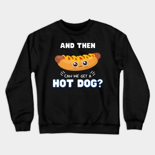 and then can we get a Hot dog? Crewneck Sweatshirt